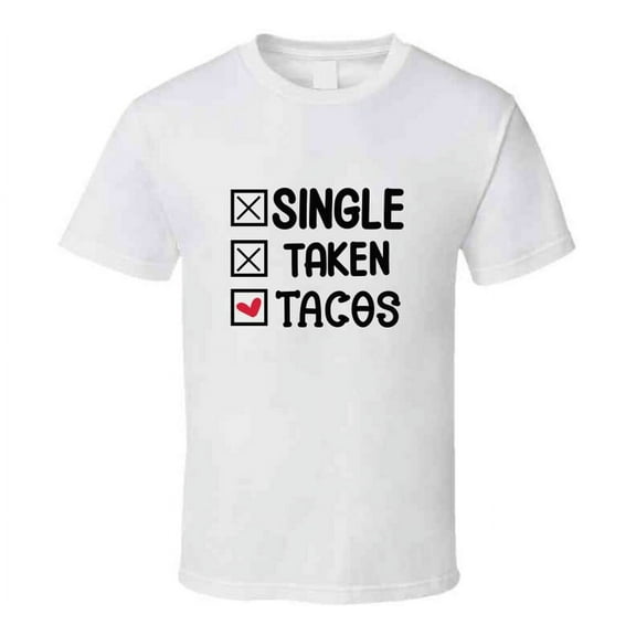 Single Taken Tacos Tee Funny Tshirt Amusing Taco Lover T Shirt