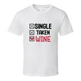 thumbnail image 1 of Single Taken Wine Tee Funny Tshirt Amusing Wine Gift T Shirt, 1 of 1