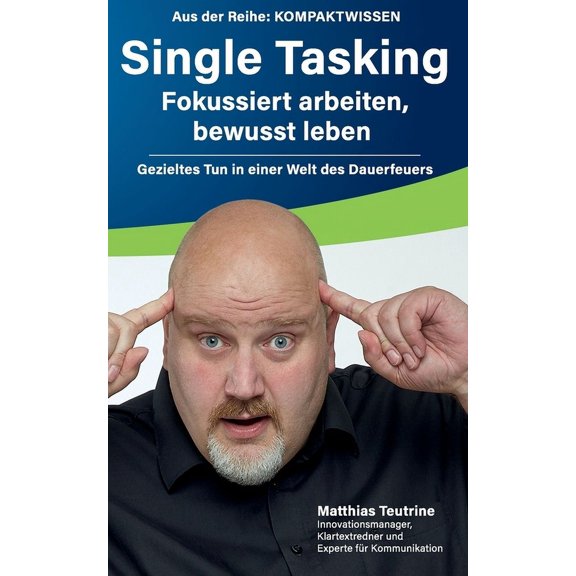 Single Tasking: Fokussiert arbeiten, bewusst leben, (Paperback)