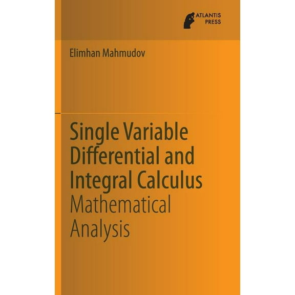 Single Variable Differential and Integral Calculus: Mathematical Analysis, (Hardcover)