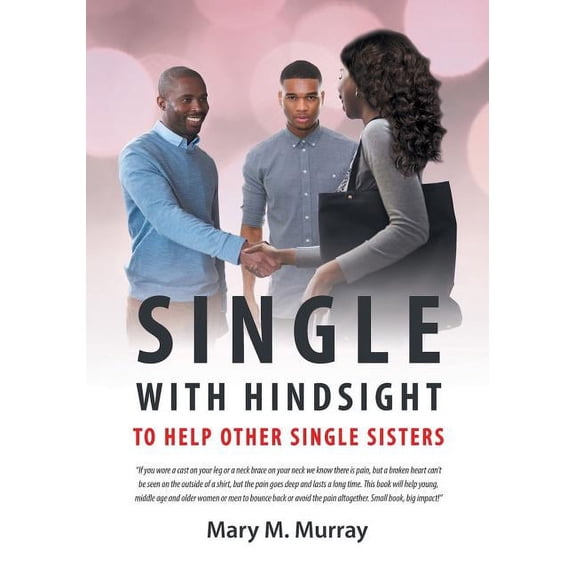 Single: With Hindsight to Help Other Single Sisters, (Paperback)