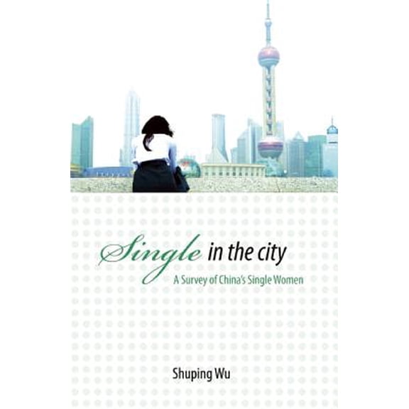 Pre-Owned Single in the City : A Survey of China's Single Women