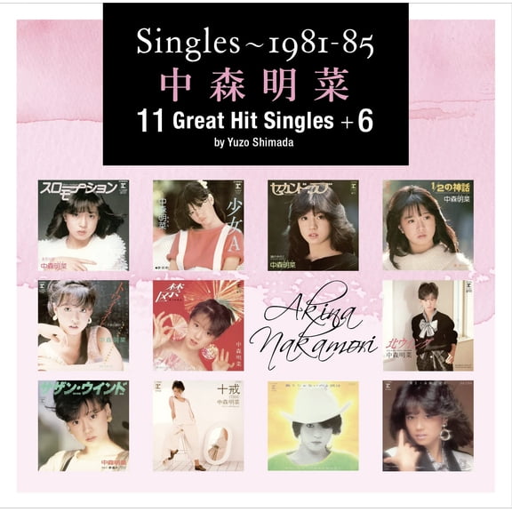 Nakamori Akina Singles-1981-85 Nakamori Akina 11 Great Hit Singles +6 By Yuzo Shimada (CD)