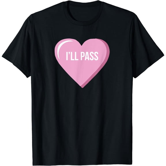 Singles Anti-Valentines Day Conversation Hearts I'll Pass T-Shirt
