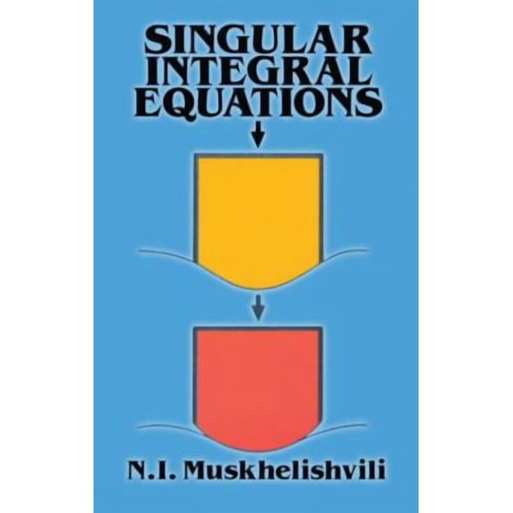 Pre-Owned Singular Integral Equations: Boundary Problems of Function Theory and Their Application to Mathematical Physics (Dover Books on Mathematics) Paperback
