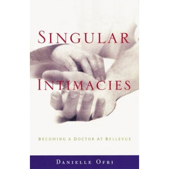 Pre-Owned Singular Intimacies: Becoming a Doctor at Bellevue (Hardcover) 0807072524 9780807072523