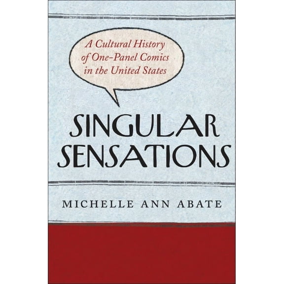 Singular Sensations: A Cultural History of One-Panel Comics in the United States, (Paperback)