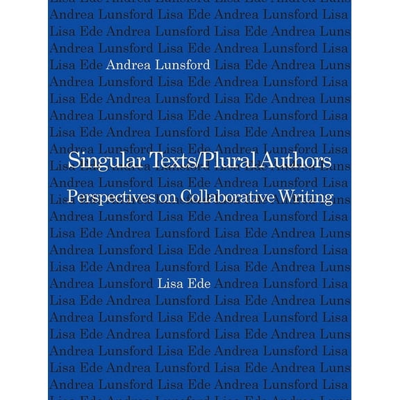 Pre-Owned Singular Texts/Plural Authors : Perspectives on Collaborative Writing (Paperback)