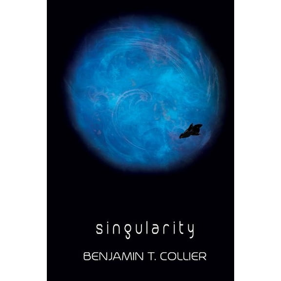 Singularity Paperback 151227173X 9781512271737 Benjamin T. Collier