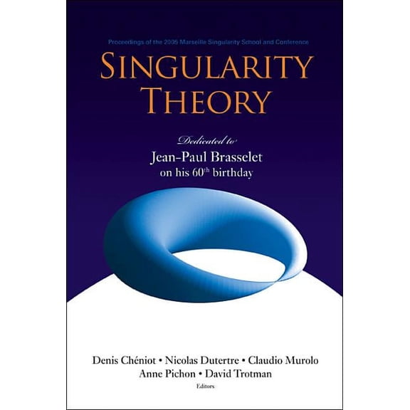 Singularity Theory: Dedicated to Jean-Paul Brasselet on His 60th Birthday - Proceedings of the 2005 Marseille Singularity School and Conference (Hardcover)