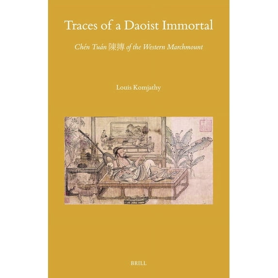 Sinica Leidensia Traces of a Daoist Immortal: Chén Tuán 陳摶 Of the Western Marchmount, Book 163, (Hardcover)