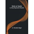thumbnail image 1 of Sink or Swim; or, Harry Raymond's Resolve, (Paperback), 1 of 1