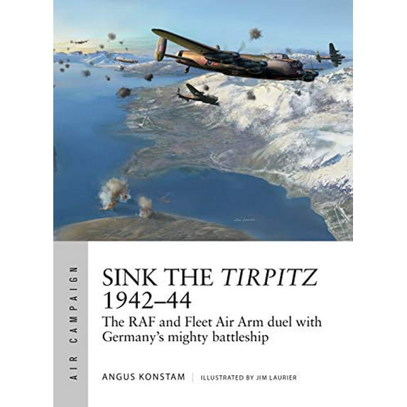 Pre-Owned Sink the Tirpitz 194244: The RAF and Fleet Air Arm duel with Germany's mighty battleship (Air Campaign) Paperback