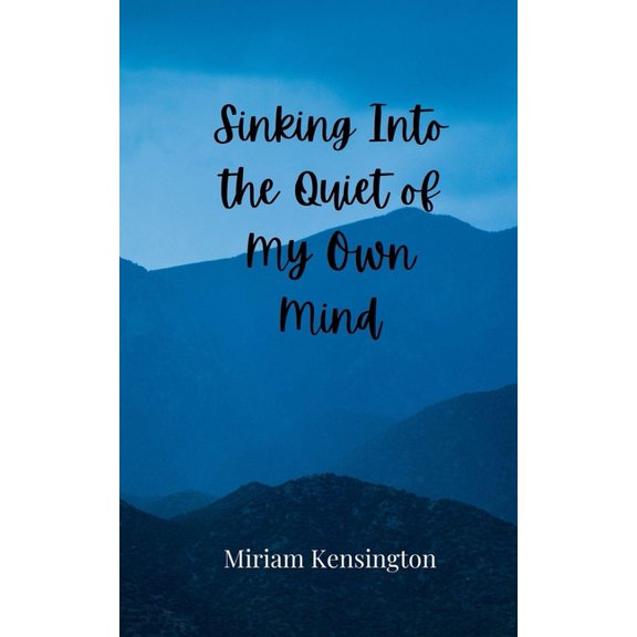 Sinking Into the Quiet of My Own Mind, (Paperback)