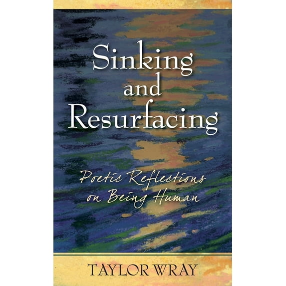 Sinking and Resurfacing: Poetic Reflections on Being Human, (Paperback)