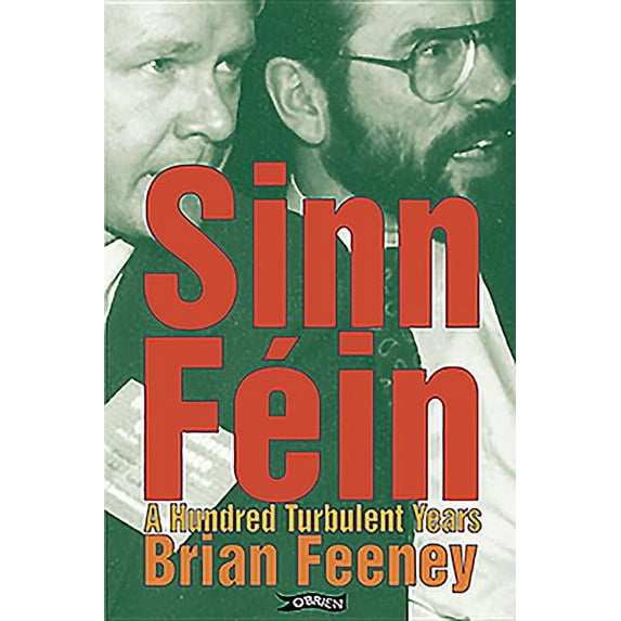 Sinn Féin: A Hundred Turbulent Years (Hardcover)