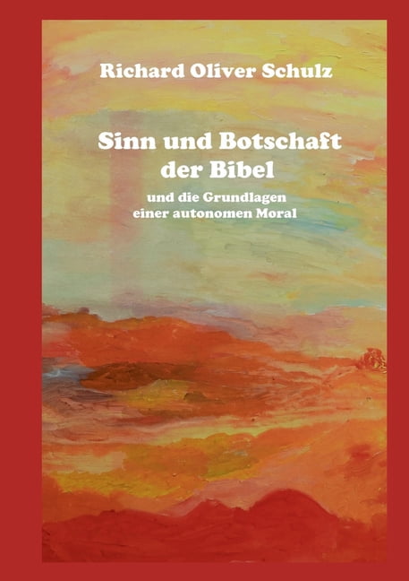 Sinn und Botschaft der Bibel: und die Grundlagen einer autonomen Moral, (Paperback)