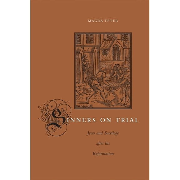 Sinners on Trial: Jews and Sacrilege After the Reformation (Hardcover)