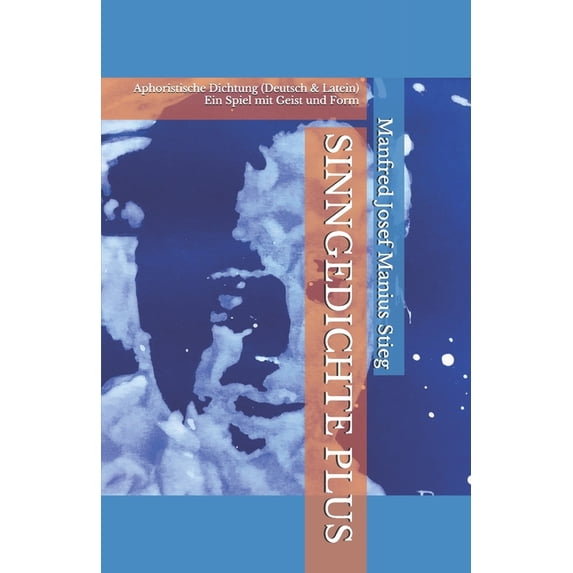 Sinngedichte Plus: Aphoristische Dichtung (Deutsch & Latein) - Ein Spiel mit Geist und Form, (Paperback)