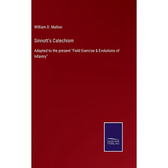 Sinnott's Catechism: Adapted to the present "Field Exercise & Evolutions of Infantry", (Hardcover)