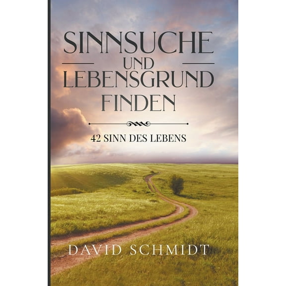 Sinnsuche Und Lebensgrund Finden: 42 Sinn Des Lebens, (Paperback)