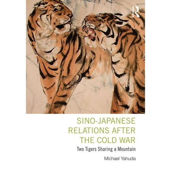 Sino-Japanese Relations After the Cold War: Two Tigers Sharing a Mountain, (Paperback)