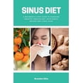 thumbnail image 1 of Sinus Diet: A Beginner's 5-Step Guide to Managing Sinusitis Through Diet, With Sample Recipes and a Meal Plan, (Paperback), 1 of 1