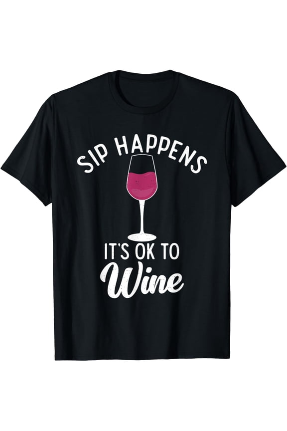 Sip Happens It's Ok To Wine Funny Drinking Pun Wine Lover T-Shirt