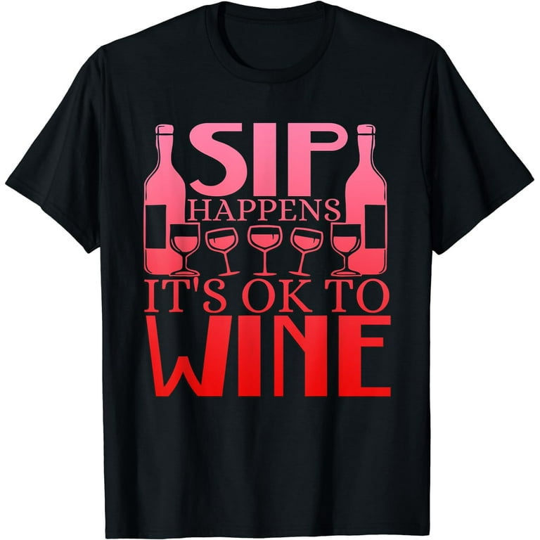 Sip Happens It's Ok To Wine T-Shirt