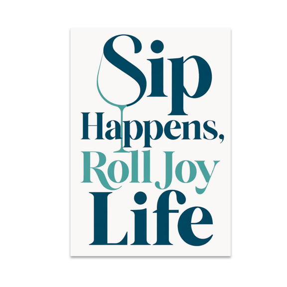 Sip Happens Roll Joy Life - Wine Enthusiast - 13x19 Poster Print