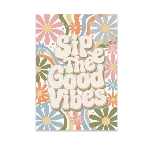Sip The Good Vibes - Positive Vibes Wall Decor - 13x19 Poster Print