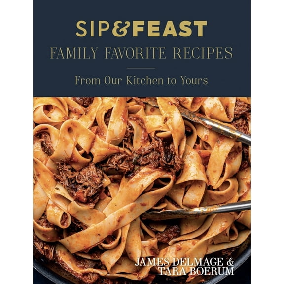 Sip & Feast: Family Favorite Recipes: From Our Kitchen to Yours, (Hardcover)