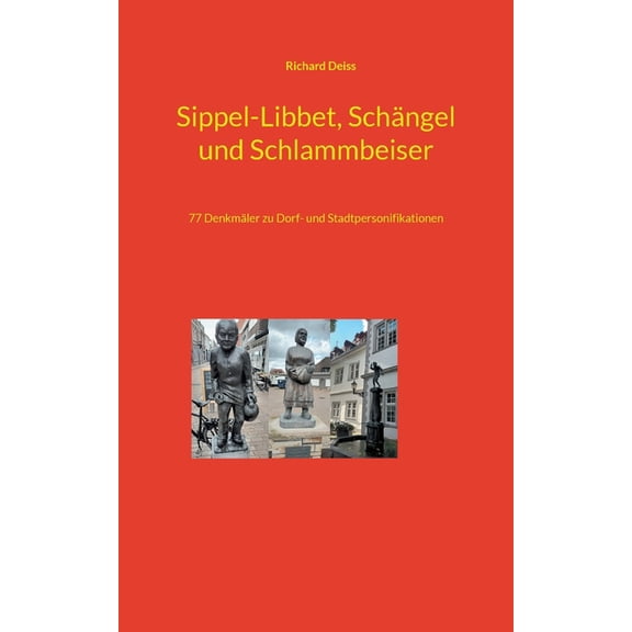 Sippel-Libbet, Schängel und Schlammbeiser: 77 Denkmäler zu Dorf- und Stadtpersonifikationen, (Paperback)