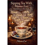 Sipping Tea with Mama Eve Sipping Tea With Mama Eve Foundations & First Tools Volume1, Book 1, Paperback