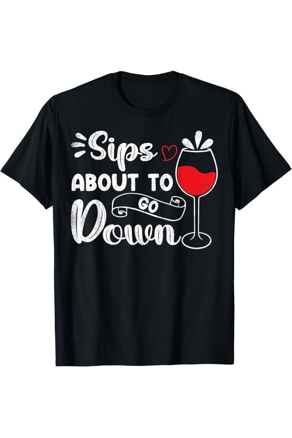 Sips About To Go Down Funny Wine Drinking Drinker Graphic T-ShirtMen and women can wear, black T-shirts, gifts. Age: M,L，XL 2XL, 3XL, 1070XL