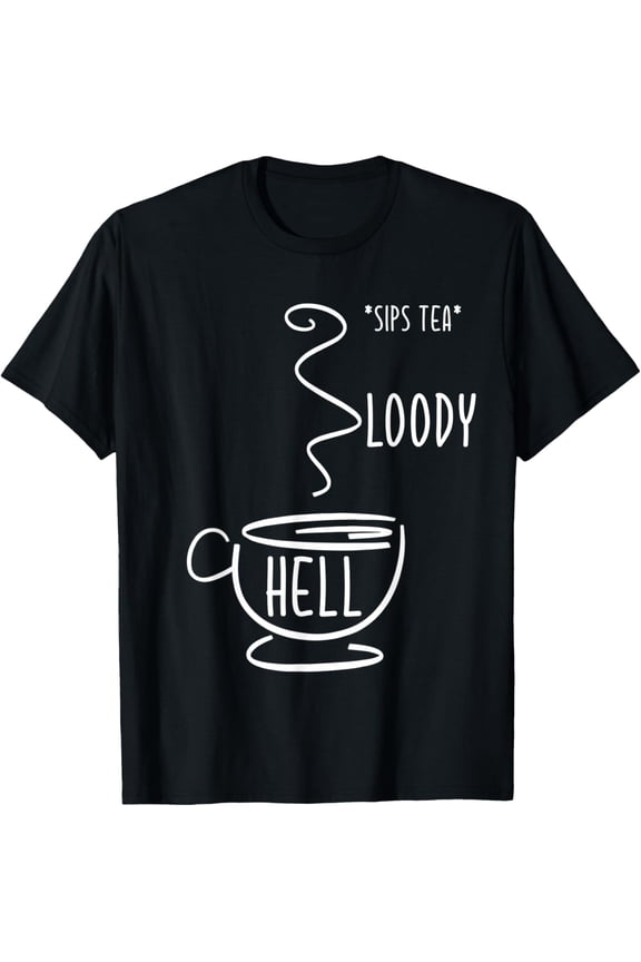 Sips Tea Bloody Hell T-Shirt Tea Cup British Swearing Gift T-Shirt