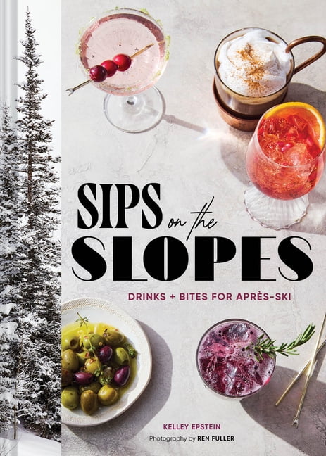 Sips on the Slopes: Drinks + Bites for AprÃ¨s-Ski, (Hardcover)