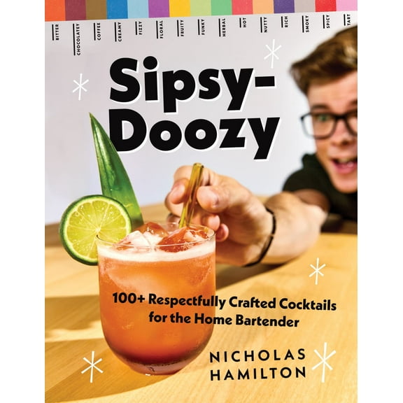 Sipsy-Doozy: 100+ Respectfully Crafted Cocktails for the Home Bartender (Hardcover)