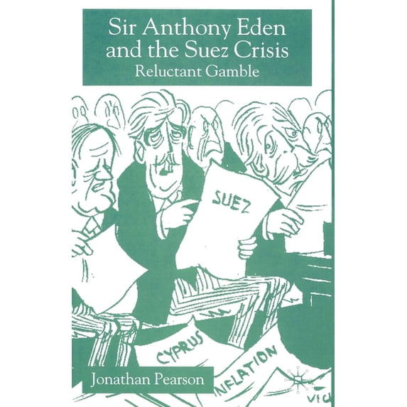 Sir Anthony Eden and the Suez Crisis: Reluctant Gamble, (Paperback)