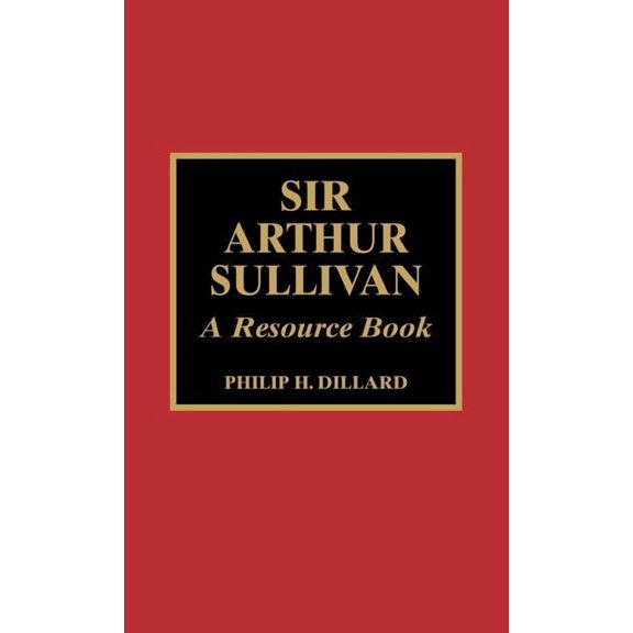 Sir Arthur Sullivan: A Resource Book, (Hardcover)