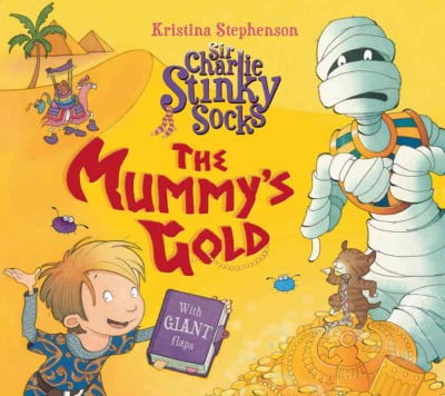 KRISTINA STEPHENSON Sir Charlie Stinky Socks: The Mummy's Gold