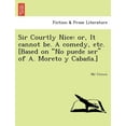 thumbnail image 1 of Sir Courtly Nice : Or, It Cannot Be. a Comedy, Etc. [Based on "No Puede Ser" of A. Moreto y Caban A.] (Paperback), 1 of 1