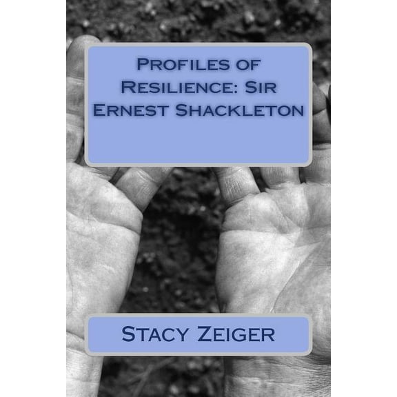Profiles of Resilience Profiles of Resilience: Sir Ernest Shackleton, Book 6, (Paperback)