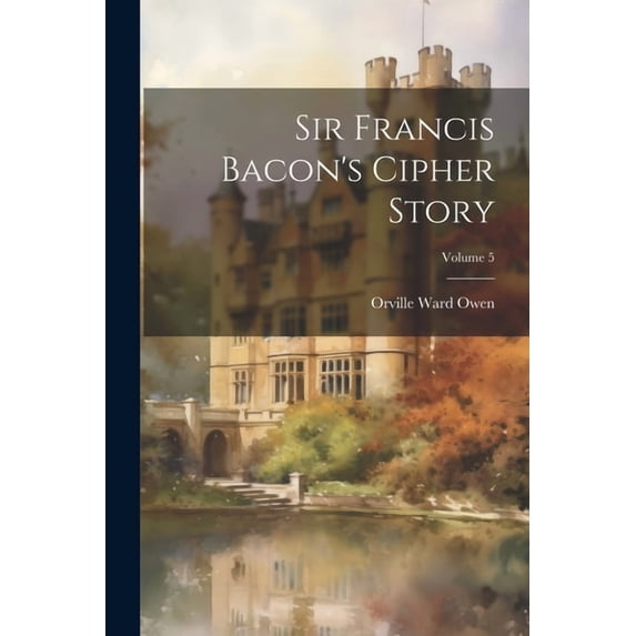 Sir Francis Bacon's Cipher Story; Volume 5, (Paperback)
