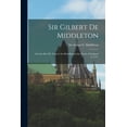 thumbnail image 1 of Sir Gilbert De Middleton : and the Part He Took in the Rebellion in the North of England in 1317 (Paperback), 1 of 1