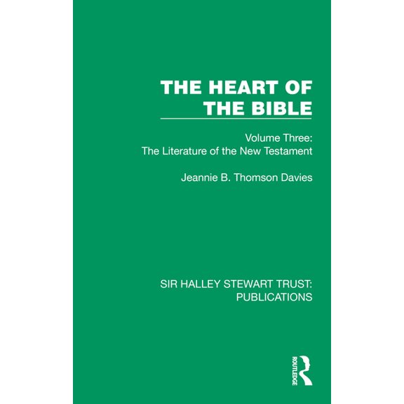 Sir Halley Stewart Trust: Publications The Heart of the Bible: Volume Three: The Literature of the New Testament, (Hardcover)