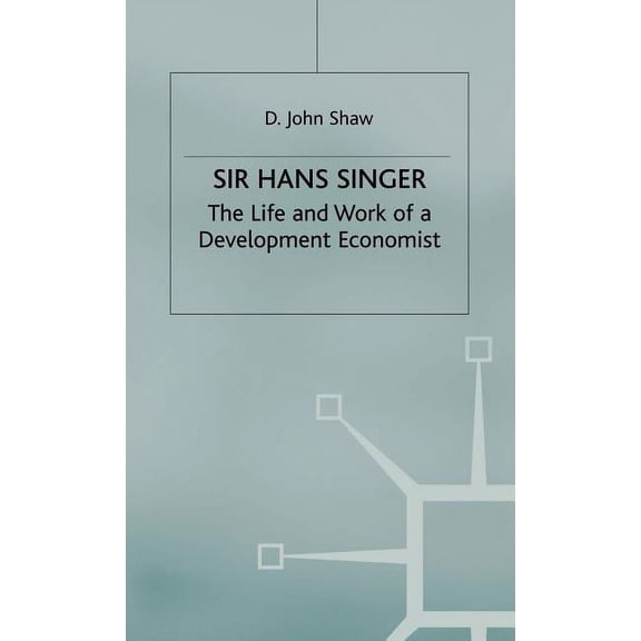 Sir Hans Singer: The Life and Work of a Development Economist, (Hardcover)