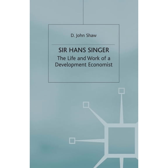 Sir Hans Singer: The Life and Work of a Development Economist, (Paperback)