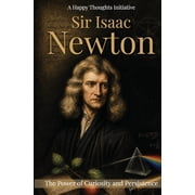 Sir Isaac Newton The Power of Curiosity and Persistence, Paperback