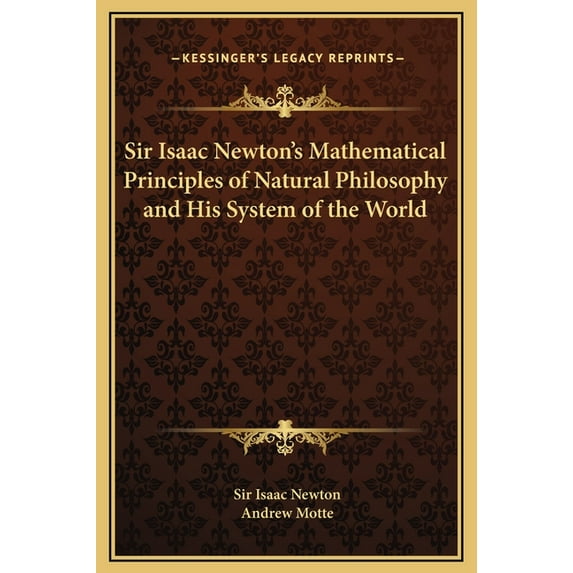Sir Isaac Newton's Mathematical Principles of Natural Philosophy and His System of the World, (Hardcover)